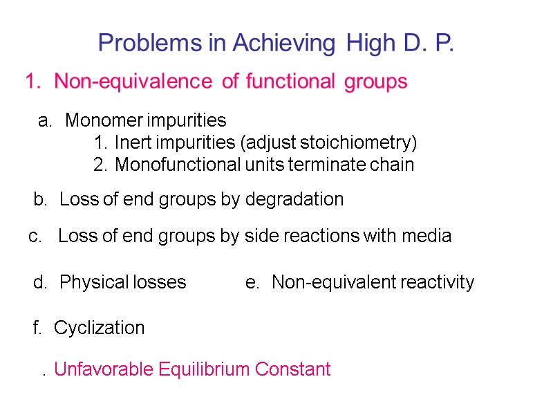 Problems in Achieving High D. P. 1.  Non-equivalence of functional groups a. 